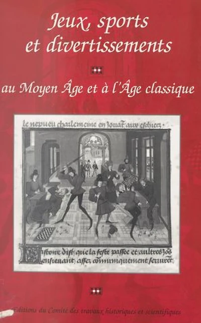 Jeux, sports et divertissements au Moyen Âge et à l'Âge classique: Actes du 116e Congrès national des sociétés savantes, Section d'histoire médiévale et de philologie, Chambéry, 1991