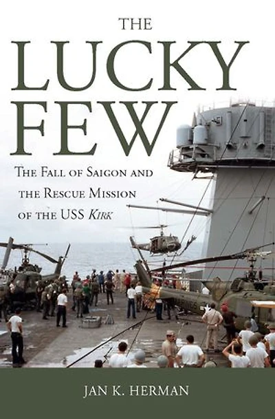 the Lucky Few: Fall of Saigon and Rescue Mission USS Kirk