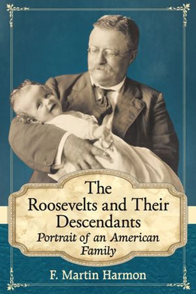 The Roosevelts and Their Descendants: Portrait of an American Family