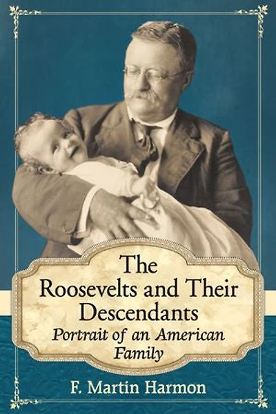 The Roosevelts and Their Descendants: Portrait of an American Family