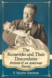 The Roosevelts and Their Descendants: Portrait of an American Family