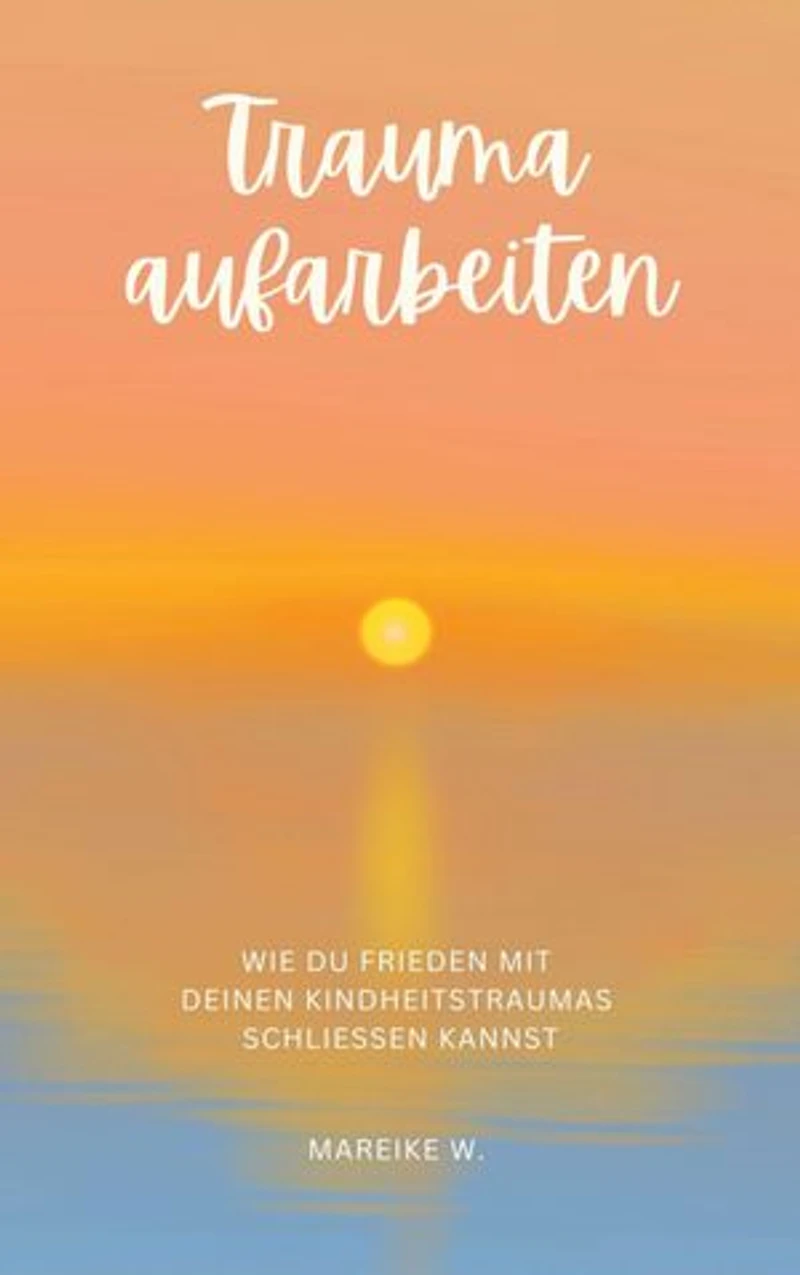 Trauma aufarbeiten: Wie du Frieden mit deinen Kindheitstraumas schließen kannst