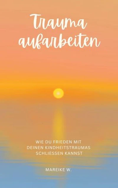 Trauma aufarbeiten: Wie du Frieden mit deinen Kindheitstraumas schließen kannst