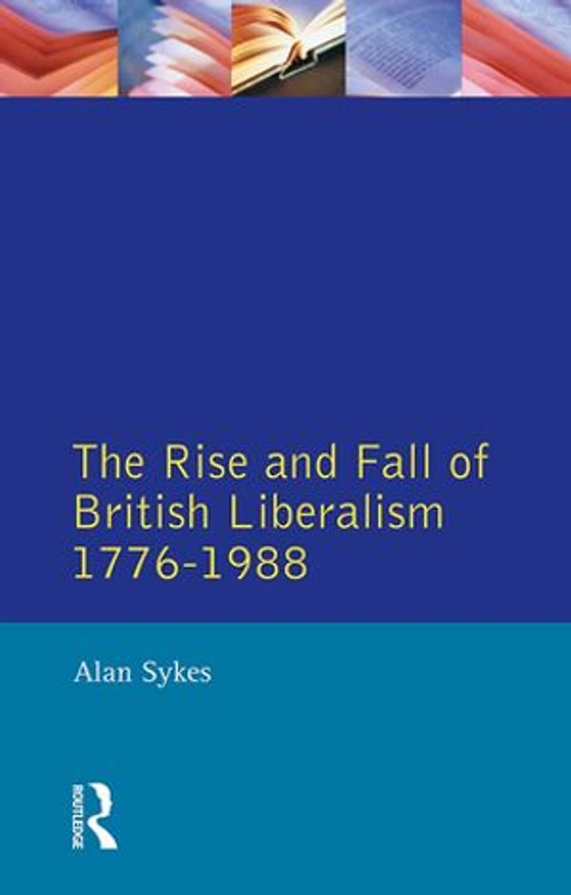 The Rise and Fall of British Liberalism: 1776-1988