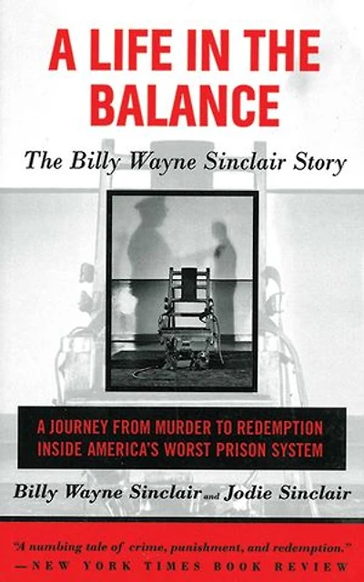 A Life The Balance: Billy Wayne Sinclair Story, Journey from Murder to Redemption Inside America's Worst Prison System