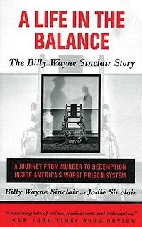 A Life The Balance: Billy Wayne Sinclair Story, Journey from Murder to Redemption Inside America's Worst Prison System