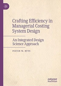 Crafting Efficiency Managerial Costing System Design: An Integrated Design Science Approach
