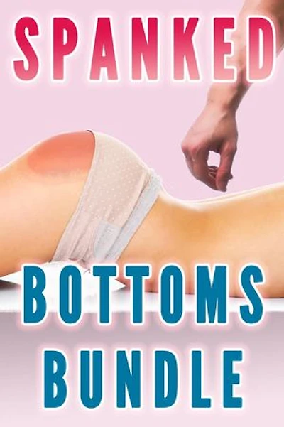 Spanked Bottoms Bundle (Spanked Bare Bottom, Spanked in Public, Spanked and Diapered): Spanking Series, #5