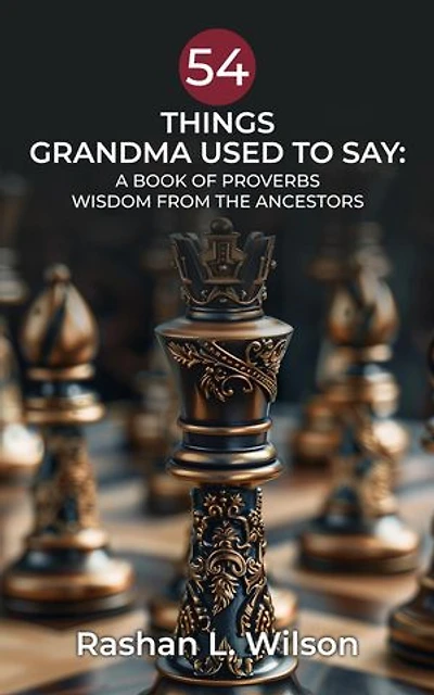 54 Things Grandma Used To Say: A Book Of Proverbs: Wisdom From The Ancestors