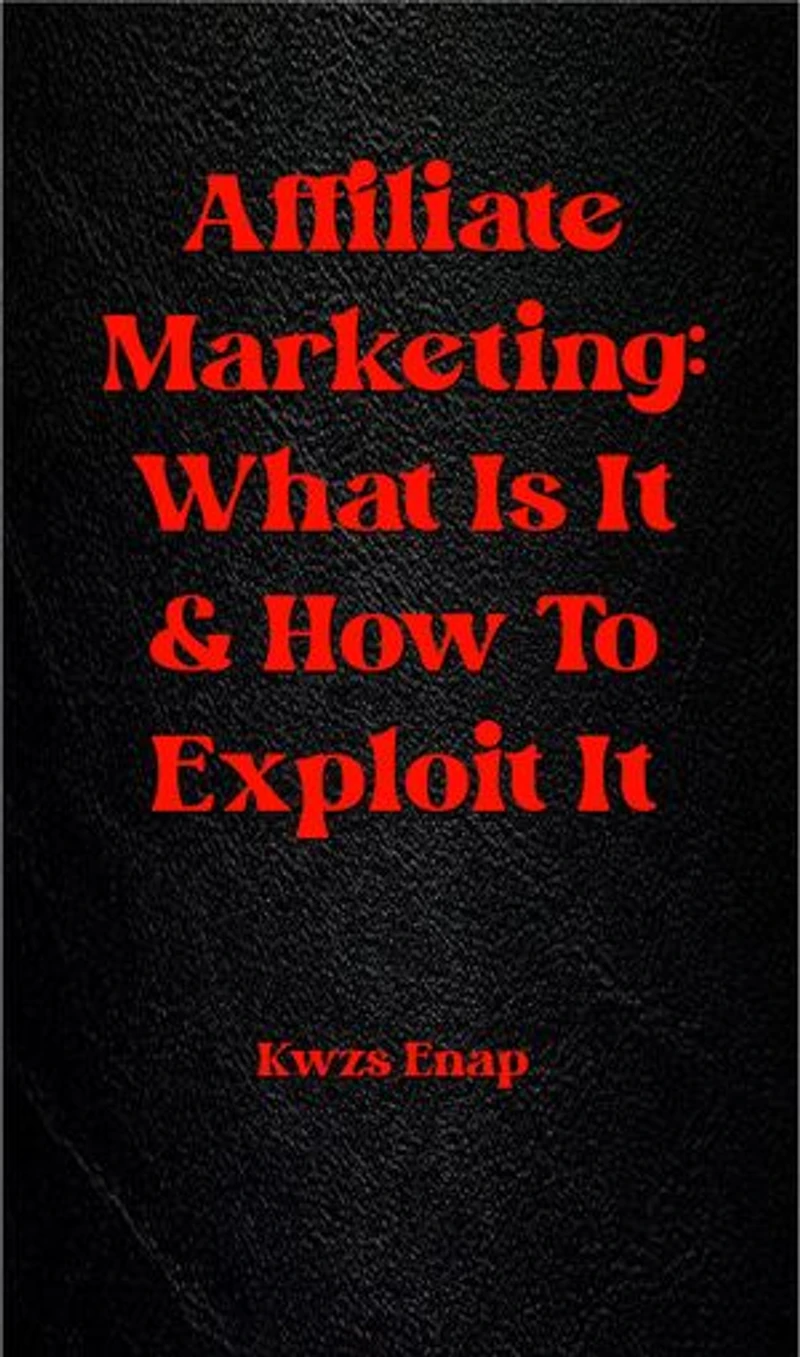 Affiliate Marketing: What Is It & How To Exploit It