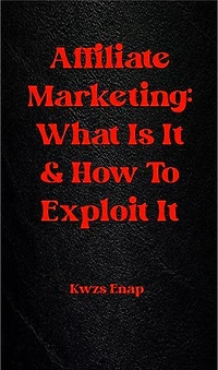 Affiliate Marketing: What Is It & How To Exploit It