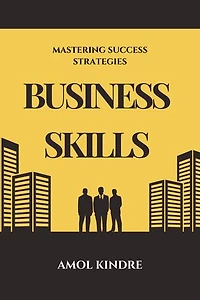 Business Skills: Mastering Success Strategies