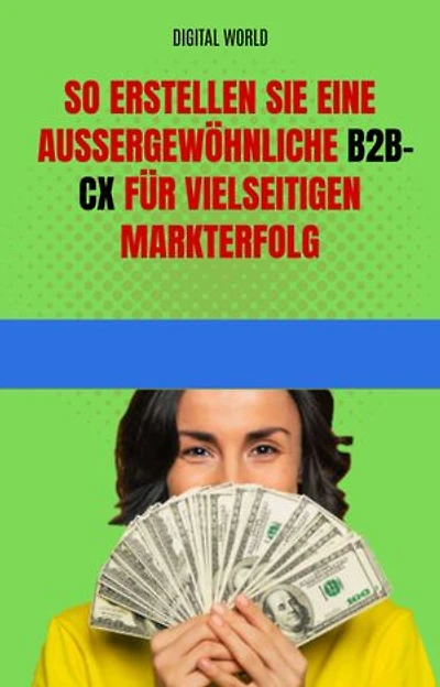 So erstellen Sie eine außergewöhnliche B2B-CX für vielseitigen Markterfolg