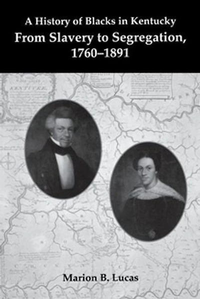 A History Of Blacks Kentucky: From Slavery To Segregation, 1760-1891