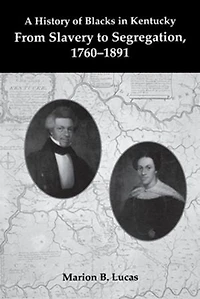 A History Of Blacks Kentucky: From Slavery To Segregation, 1760-1891