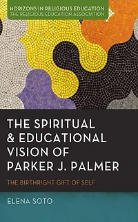 The Spiritual and Educational Vision of Parker J. Palmer: Birthright Gift Self