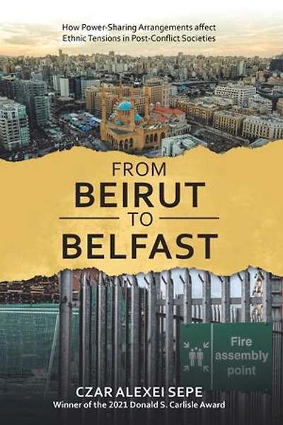 From Beirut to Belfast: How Power-Sharing Arrangements Affect Ethnic Tensions Post-Conflict Societies