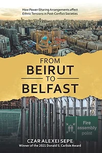 From Beirut to Belfast: How Power-Sharing Arrangements Affect Ethnic Tensions Post-Conflict Societies