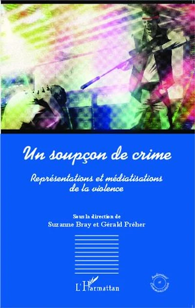 Un soupçon de crime: Représentation et médiatisations de la violence