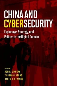 China and Cybersecurity: Espionage, Strategy, Politics the Digital Domain