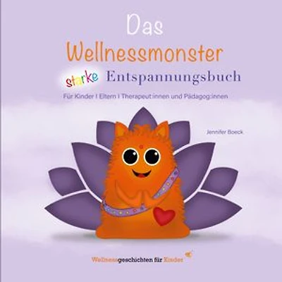 Das Wellnessmonster starke Entspannungsbuch: für Kinder, Eltern, Therapeut:innen und Pädagog:innen