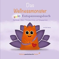 Das Wellnessmonster starke Entspannungsbuch: für Kinder, Eltern, Therapeut:innen und Pädagog:innen