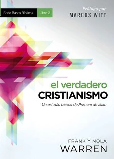 El verdadero cristianismo: Un estudio básico de Primera de Juan