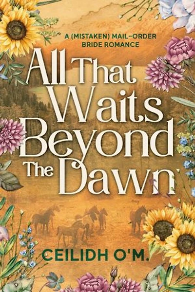 All That Waits Beyond the Dawn: A (Mistaken) Mail-Order Bride Romance