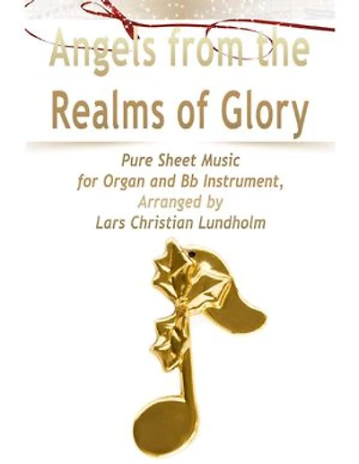 Angels from the Realms of Glory Pure Sheet Music for Organ and Bb Instrument, Arranged by Lars Christian Lundholm