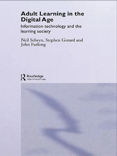 Adult Learning in the Digital Age: Information Technology and the Learning Society