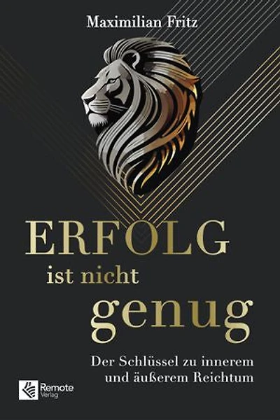 Erfolg ist nicht genug: Der Schlüssel zu innerem und äußerem Reichtum