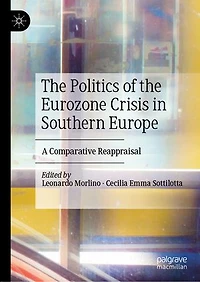 the Politics of Eurozone Crisis Southern Europe: A Comparative Reappraisal