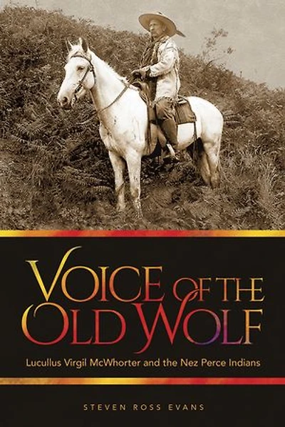 Voice of the Old Wolf: Lucullus Virgil McWhorter and Nez Perce Indians