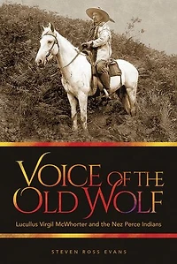 Voice of the Old Wolf: Lucullus Virgil McWhorter and Nez Perce Indians
