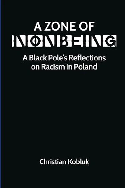 A Zone of Nonbeing: A Black Pole's Reflections on Racism in Poland