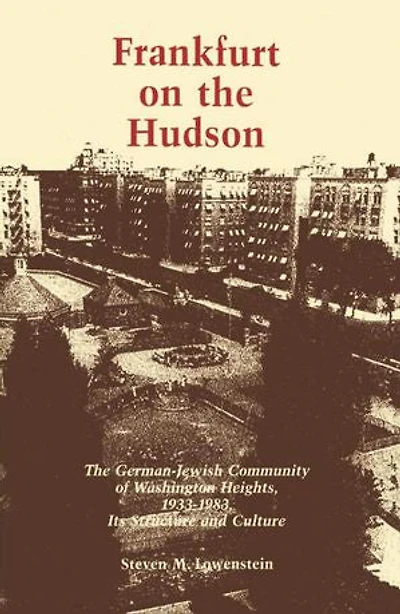 Frankfurt on The Hudson: German Jewish Community of Washington Heights, 1933-1983, Its Structure and Culture