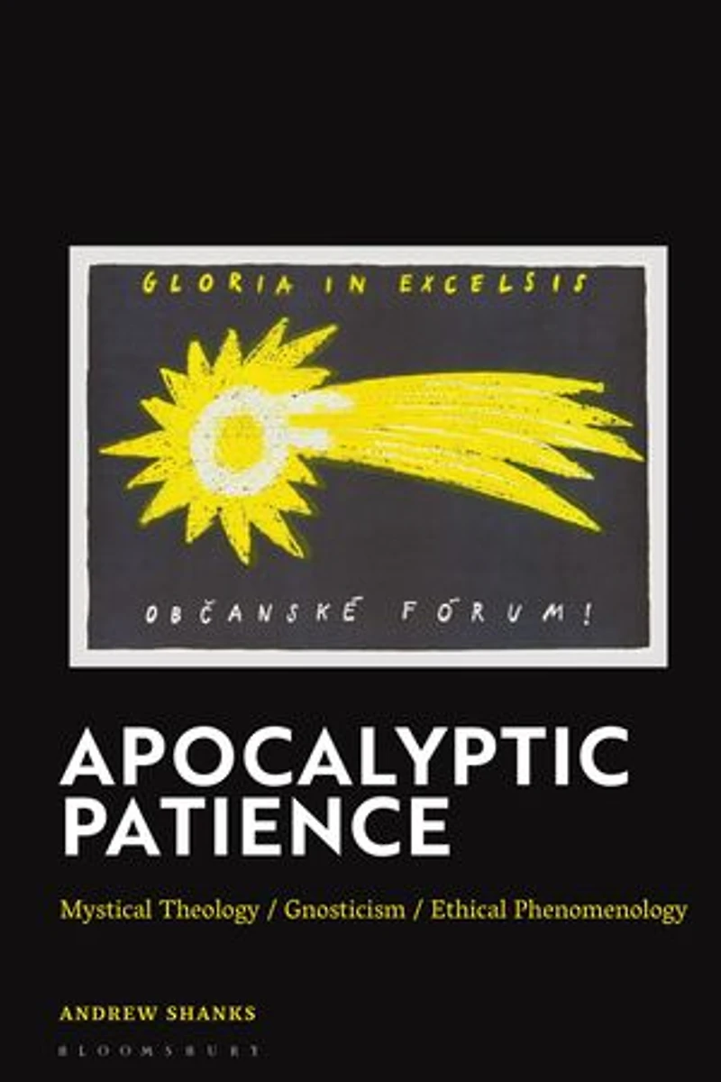 Apocalyptic Patience: Mystical Theology / Gnosticism Ethical Phenomenology