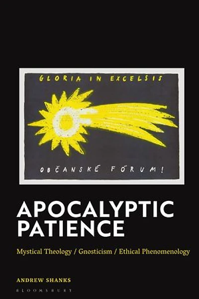 Apocalyptic Patience: Mystical Theology / Gnosticism Ethical Phenomenology