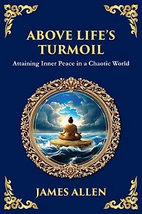 Above Life's Turmoil: Attaining Inner Peace in a Chaotic World (Large Print Deluxe Edition For Easy Reading)
