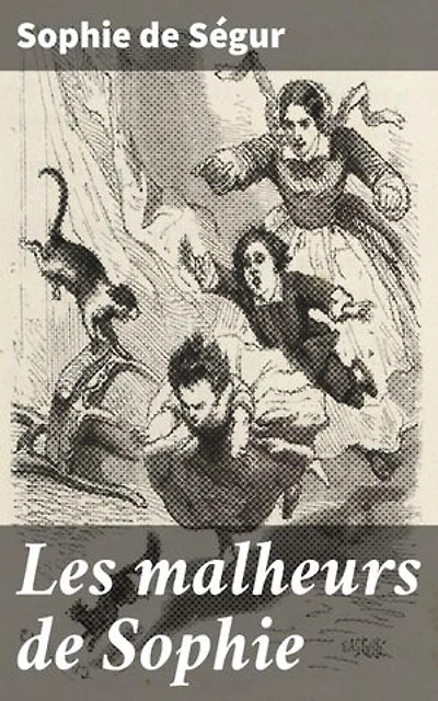 Les malheurs de Sophie: Édition enrichie. Les tribulations d'une jeune fille espiègle dans la France du XIXe siècle