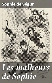 Les malheurs de Sophie: Édition enrichie. Les tribulations d'une jeune fille espiègle dans la France du XIXe siècle