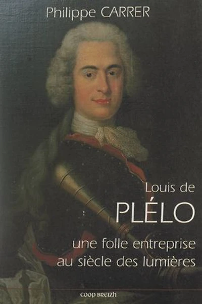 Louis de Plélo : une folle entreprise au siècle des Lumières: Essai de psychohistoire