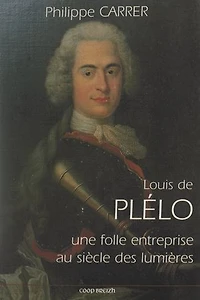 Louis de Plélo : une folle entreprise au siècle des Lumières: Essai de psychohistoire