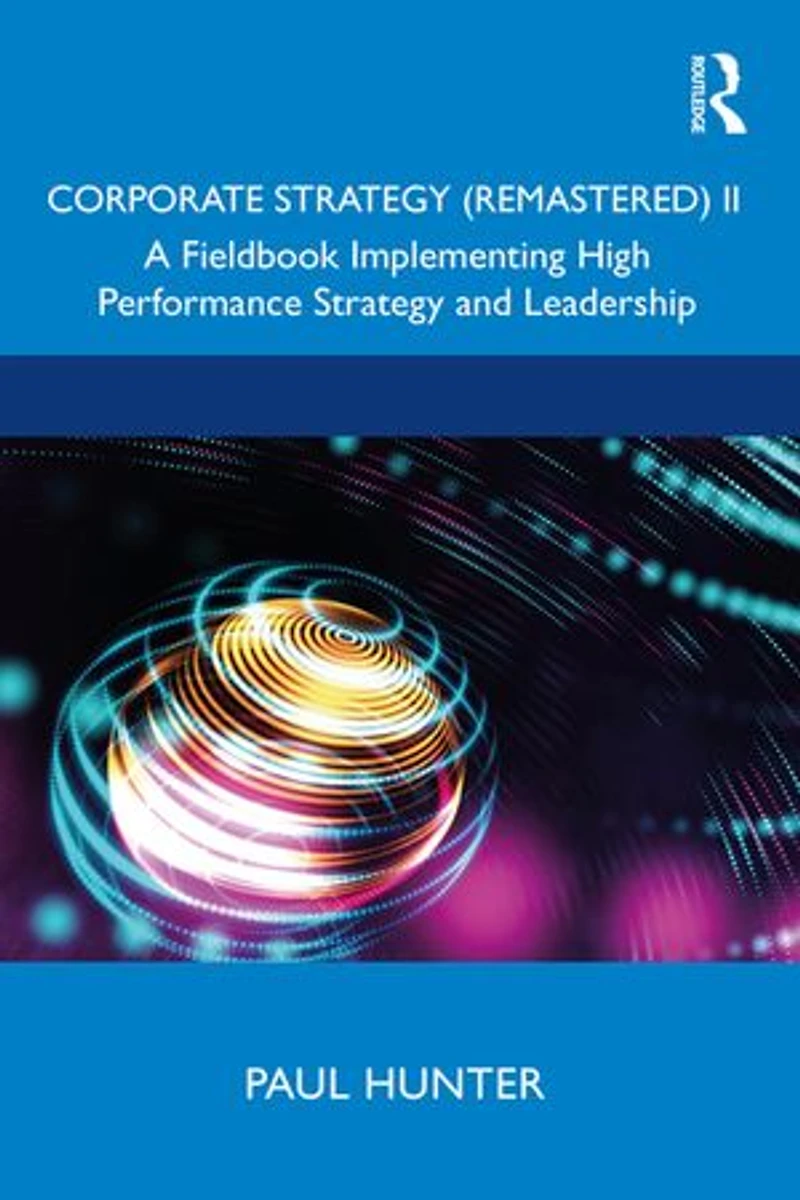 Corporate Strategy (Remastered) II: A Fieldbook Implementing High Performance and Leadership