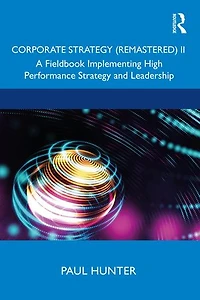 Corporate Strategy (Remastered) II: A Fieldbook Implementing High Performance and Leadership