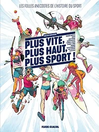 plus vite, haut, sport ! : les folles anecdotes de l'histoire du sport: