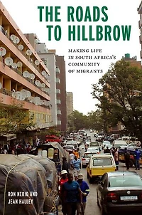 The Roads to Hillbrow: Making Life South Africa's Community of Migrants