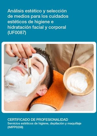 UF0087 - Análisis y selección de medios para los cuidados estéticos de higiene e hidratación facial y corporal