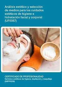 UF0087 - Análisis y selección de medios para los cuidados estéticos de higiene e hidratación facial y corporal