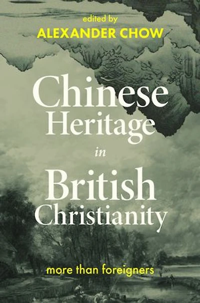 Chinese Heritage in British Christianity: More than foreigners